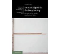 Human Rights for the Data Society: Big Tech, the UN and the Datafication of Rights (Cambridge Studies in International and Comparative Law)