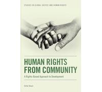 Human Rights from Community: A Rights-Based Approach to Development (Studies in Global Justice and Human Rights)