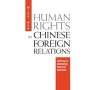 Human Rights in Chinese Foreign Relations: Defining and Defending National Interests (Pennsylvania Studies in Human Rights)