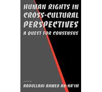 Human Rights in Cross-Cultural Perspectives: A Quest for Consensus (Pennsylvania Studies in Human Rights)