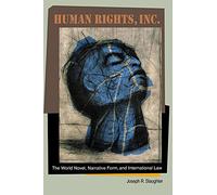 Human Rights, Inc.: The World Novel, Narrative Form, and International Law