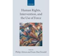 Human Rights, Intervention, and the Use of Force (Collected Courses of the Academy of European Law)