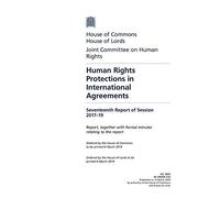 Human Rights Joint Committee 17th Report. Human Rights Protections in International Agreements Volume 1. Report (House of Commons Paper) HC 1833