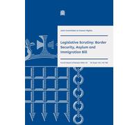 Human Rights Joint Committee 4th Report. Legislative Scrutiny: Border Security, Asylum and Immigration Bill Volume 1. Report (House of Commons Paper) HC 789