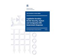Human Rights Joint Committee 4th Special Report. Legislative Scrutiny: Border Security, Asylum and Immigration Bill: Government Response (House of Commons Paper) HC 1315