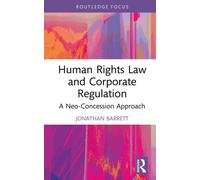 Human Rights Law and Corporate Regulation : A Neo-Concession Approach