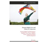 Human Rights Law and Policy in Cameroon: Human Rights Include Respect, Equality Love, Peace, Dignity, Grace, Good Governance And Development