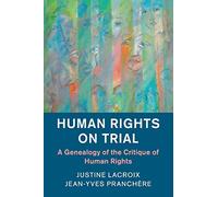 Human Rights on Trial: A Genealogy of the Critique of Human Rights (Human Rights in History)