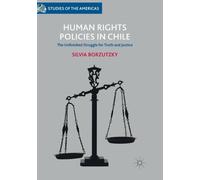 Human Rights Policies in Chile : The Unfinished Struggle for Truth and Justice