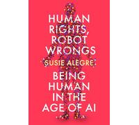 Human Rights, Robot Wrongs: Being Human in the Age of AI (Main)