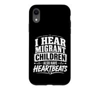 Human rights shirt I hear migrant children have heartbeats Case for iPhone XR