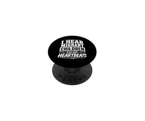 Human rights shirt I hear migrant children have heartbeats PopSockets Adhesive PopGrip