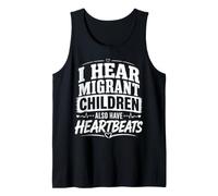 Human Rights Shirt I Hear Migrant Children Have Heartbeats Tank Top