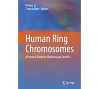 Human Ring Chromosomes: A Practical Guide for Clinicians and Families