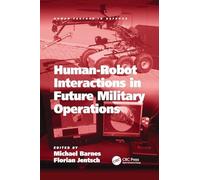 Human-Robot Interactions in Future Military Operations (Human Factors in Defence)