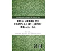 Human Security and Sustainable Development in East Africa (Routledge Studies in Peace, Conflict and Security in Africa)