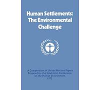 Human Settlements: The Environmental Challenge: A Compendium of United Nations Papers Prepared for the Stockholm Conference on the Human Environment 1972
