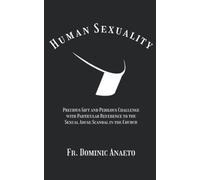 Human Sexuality: Precious Gift and Perilous Challenge with Particular Reference to the Sexual Abuse Scandal in the Church