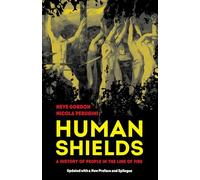 Human Shields: A History of People in the Line of Fire, Updated with a New Preface and Epilogue