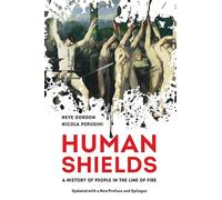 Human Shields: A History of People in the Line of Fire, Updated with a New Preface and Epilogue