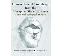 Human Skeletal Assemblage from the Harappan Site of Farmana: Bio-archaeological Analysis