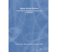 Human Skeletal Remains : A Field Guide to Identification, Recovery, and Preservation