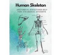 Human Skeleton, Anatomical structures self-test for medical students: kull, Ribs, Arm & Leg Bones, Pelvis, Spine (Human body self-test for medical students)