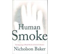 Human Smoke: The Beginnings of World War II, the End of Civilization