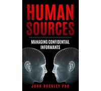 HUMAN SOURCES: Managing Confidential Informants