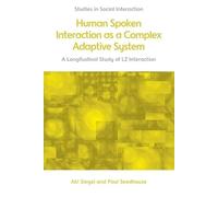 Human Spoken Interaction as a Complex Adaptive System: A Longitudinal Study of L2 Interaction (Studies in Social Interaction)