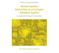 Human Spoken Interaction as a Complex Adaptive System: A Longitudinal Study of L2 Interaction (Studies in Social Interaction)