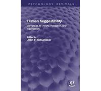 Human Suggestibility: Advances in Theory, Research, and Application (Psychology Revivals)