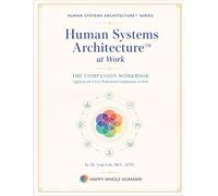 Human Systems Architecture™ at Work: Applying the 8 Core Professional Competencies at Work (The Human Systems Architecture™ Series)