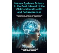 Human Systems Science In the Best Interest of the Child’s Mental Health and Self-Awareness: Featuring Dr. Slaton Live The Brain Talker The New ... Not the Child's Body. The Brain Does That!