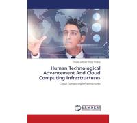 Human Technological Advancement And Cloud Computing Infrastructures: Cloud Computing Infrastructures
