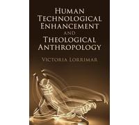 Human Technological Enhancement and Theological Anthropology