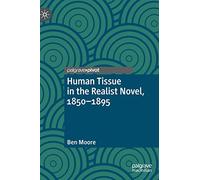 Human Tissue in the Realist Novel, 1850-1895 (Palgrave Studies in Literature, Science and Medicine)