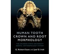 Human Tooth Crown and Root Morphology: The Arizona State University Dental Anthropology System