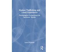 Human Trafficking and Lived Experience : Psychological Perspectives on Survivors’ Stories