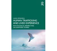 Human Trafficking and Lived Experience : Psychological Perspectives on Survivors’ Stories