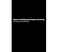 Human Trafficking and Organ Harvesting: The Grim Reality of the Black Market