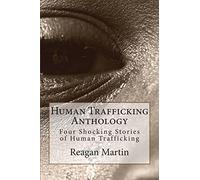 Human Trafficking Anthology: Four Shocking Stories of Human Trafficking