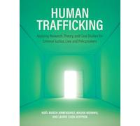 Human Trafficking: Applying Research, Theory, and Case Studies for Criminal Justice, Law, and Policymakers