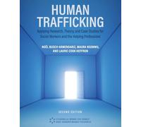 Human Trafficking: Applying Research, Theory, and Case Studies for Social Workers and the Helping Professions (Cognella Series on Family and Gender-Based Violence)