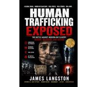 Human Trafficking EXPOSED: The Battle Against Modern-Day Slavery: Rescue, Recovery, and Justice