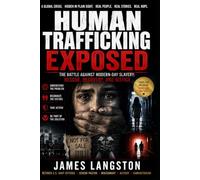 Human Trafficking EXPOSED: The Battle Against Modern-Day Slavery: Rescue, Recovery, and Justice