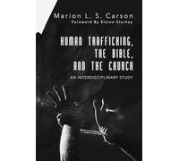 Human Trafficking, the Bible, and the Church: An Interdisciplinary Study