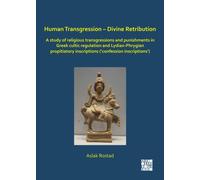 Human Transgression - Divine Retribution: A Study of Religious Transgressions and Punishments in Greek Cultic Regulation and Lydian-Phrygian Propitiatory Inscriptions (‘Confession Inscriptions’)