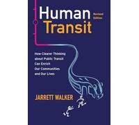 Human Transit, Revised Edition: How Clearer Thinking about Public Transit Can Enrich Our Communities and Our Lives