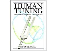 Human Tuning Sound Healing with Tuning Forks by Beaulieu, John (2010) Paperback